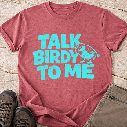 Talk Birdy to Me Tshirt
