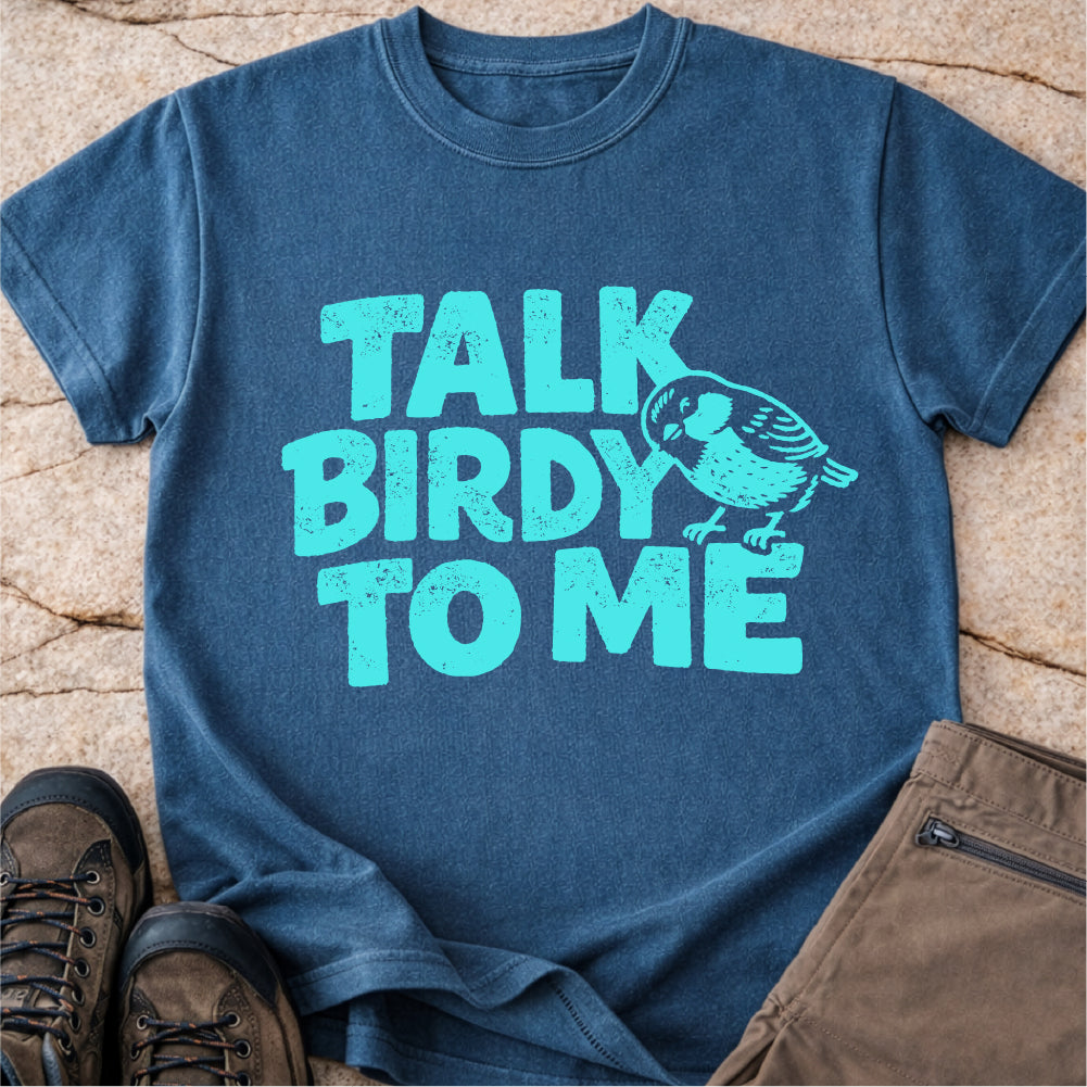 Talk Birdy to Me Tshirt