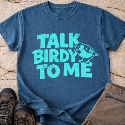 Talk Birdy to Me Tshirt