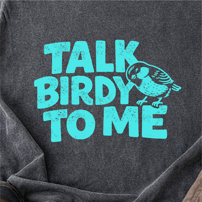 Talk Birdy to Me Tshirt