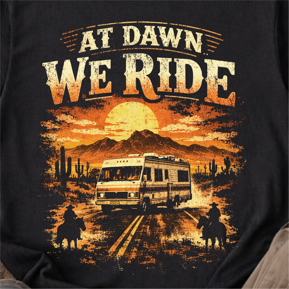 At Dawn We Ride RV Tshirt