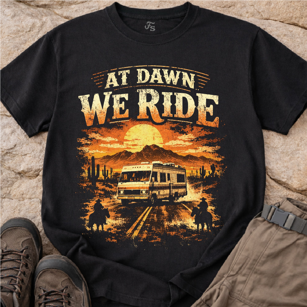At Dawn We Ride RV Tshirt