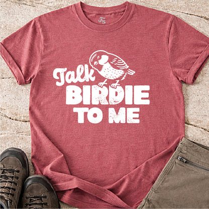Talk Birdie To Me Tshirt