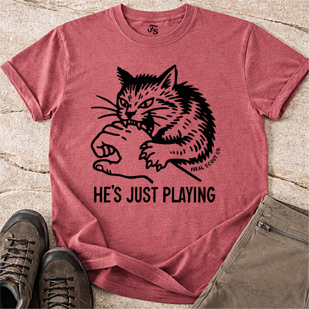 He's Just Playing Tshirt
