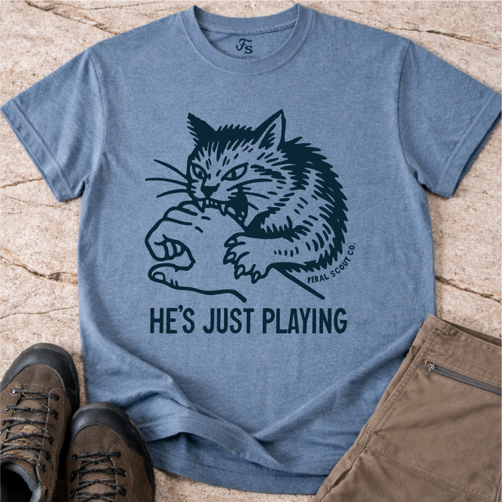 He's Just Playing Tshirt