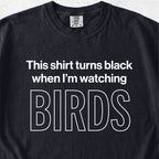 When I'm Watching Birds Tshirt