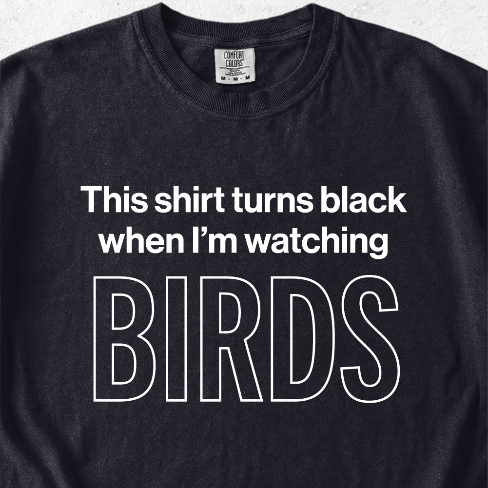When I'm Watching Birds Tshirt