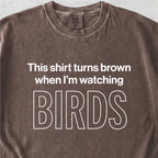 When I'm Watching Birds Tshirt