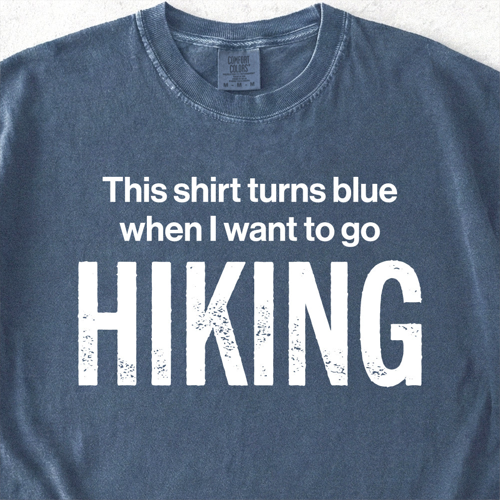 When I Want To Go Hiking Tshirt