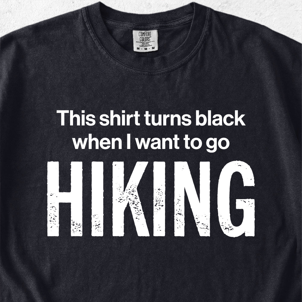 When I Want To Go Hiking Tshirt