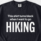 When I Want To Go Hiking Tshirt