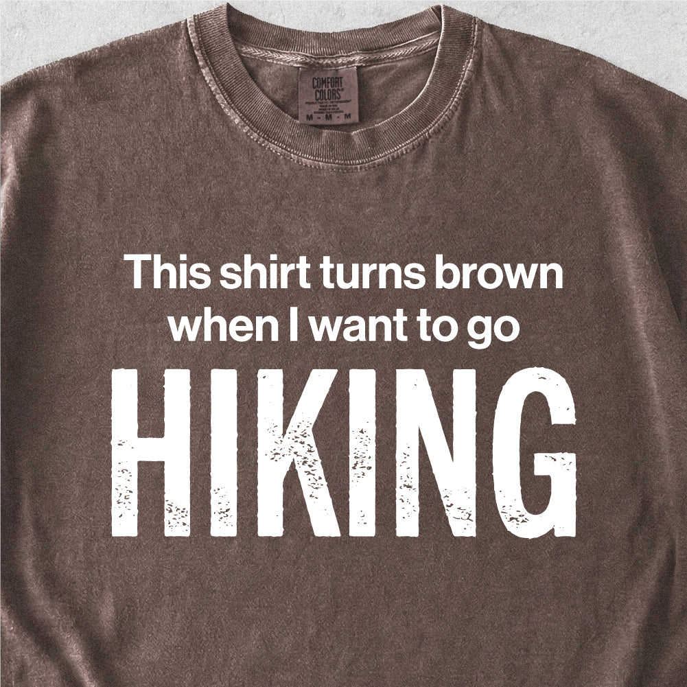 When I Want To Go Hiking Tshirt