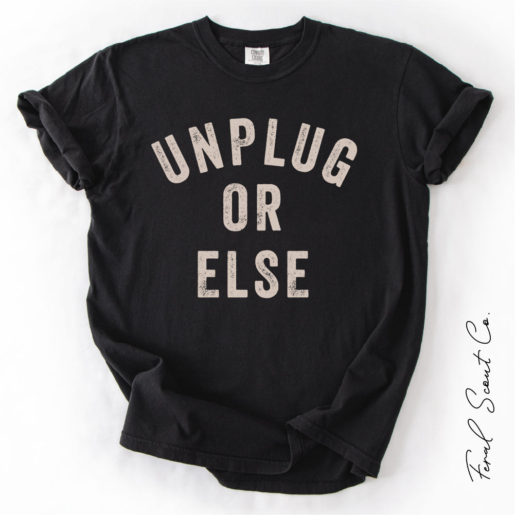 Unplug Or Else Tshirt