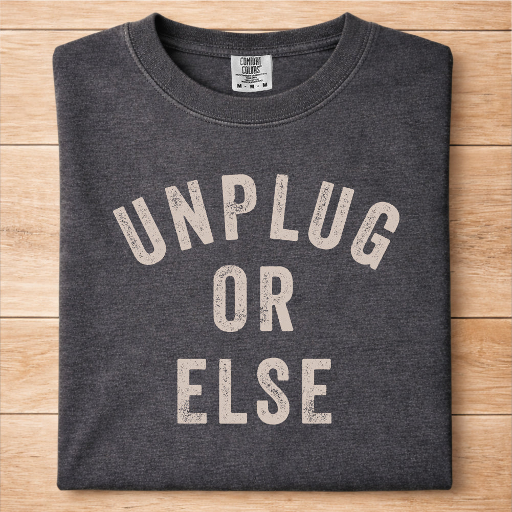 Unplug Or Else Tshirt