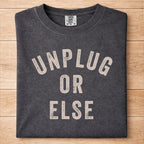 Unplug Or Else Tshirt
