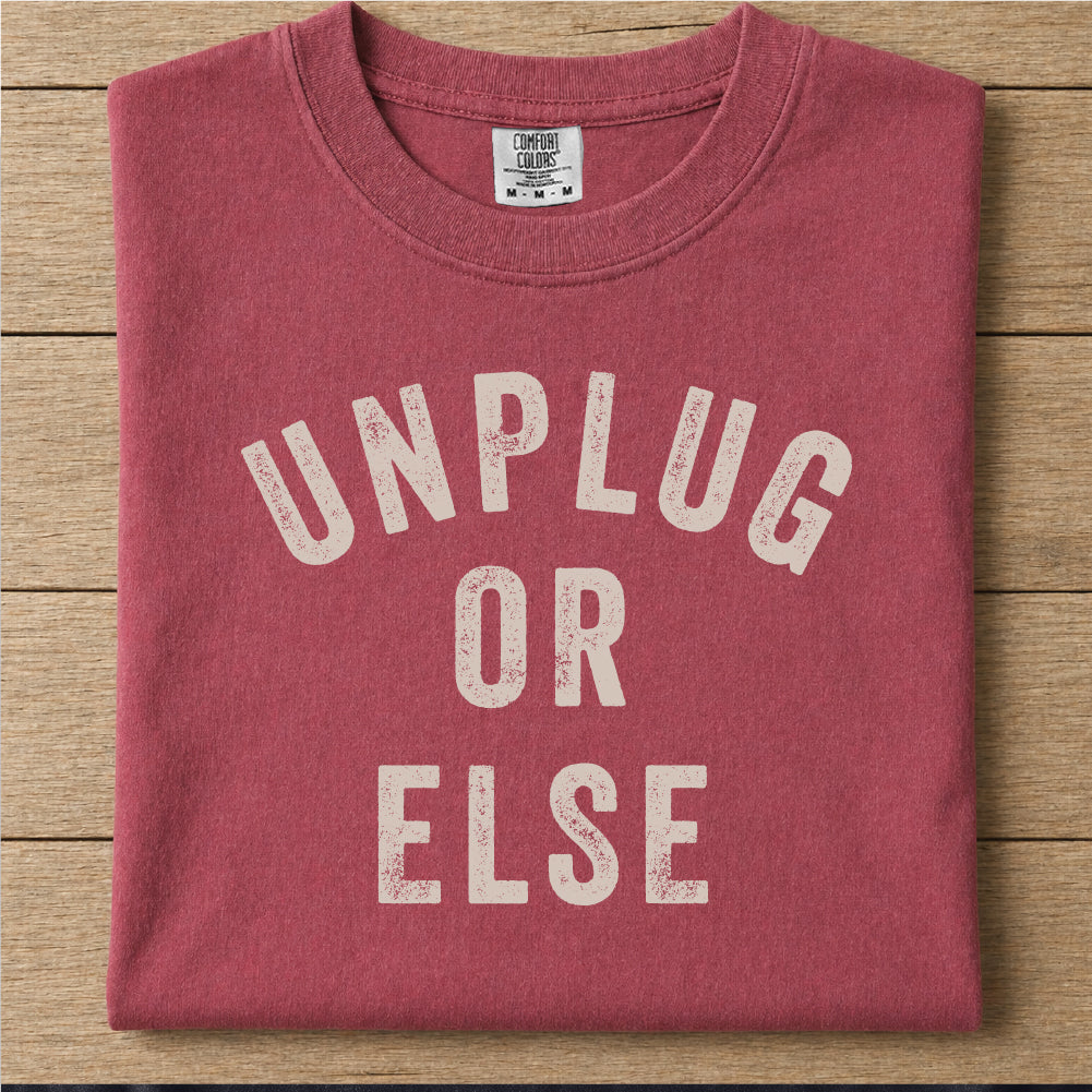 Unplug Or Else Tshirt