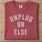 Unplug Or Else Tshirt