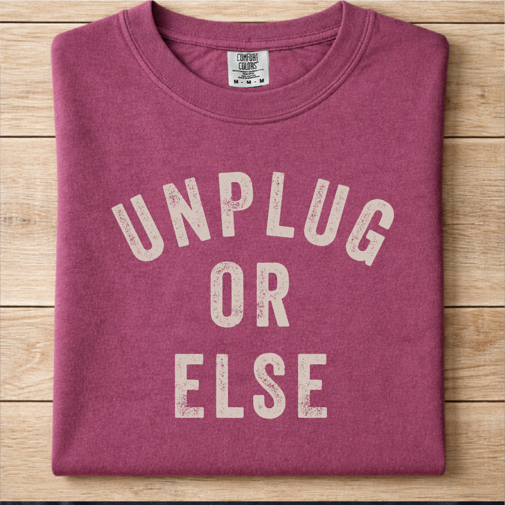 Unplug Or Else Tshirt