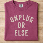 Unplug Or Else Tshirt