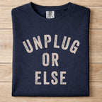 Unplug Or Else Tshirt