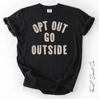 Opt Out Go Outside Tshirt