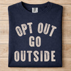 Opt Out Go Outside Tshirt