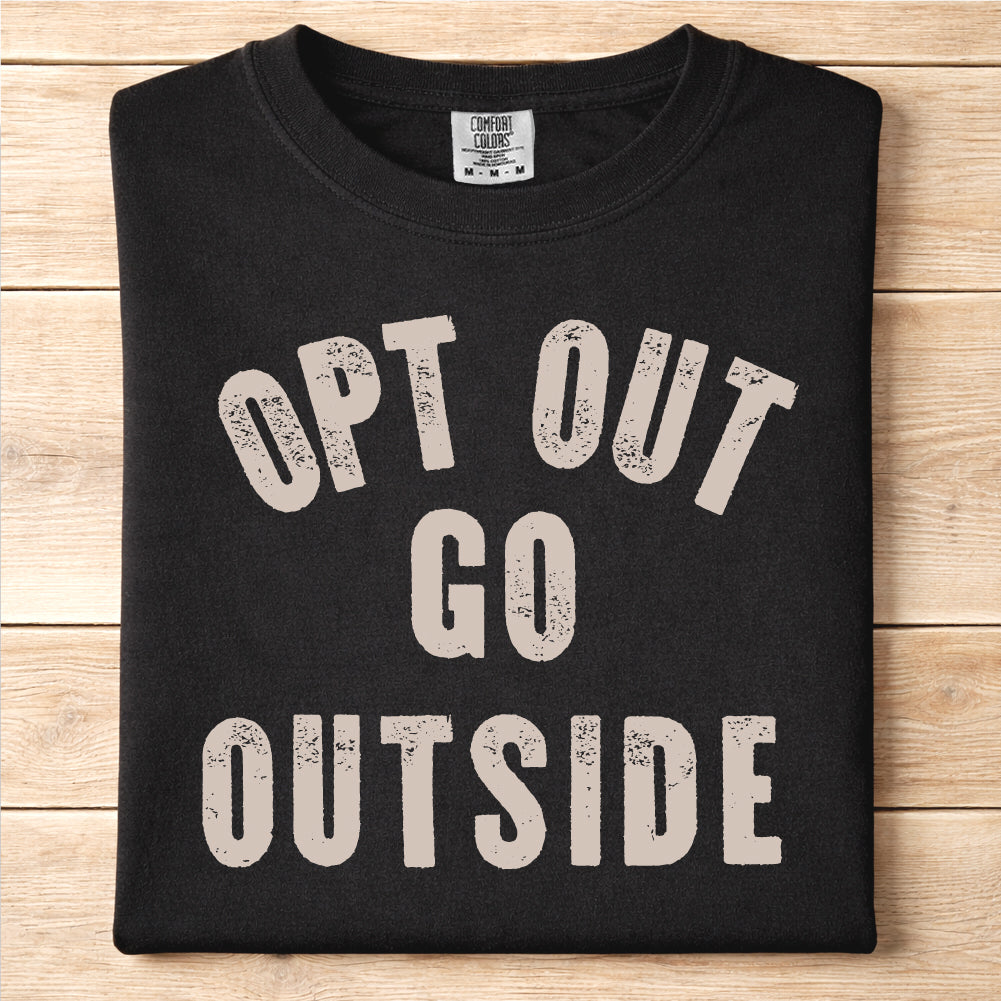 Opt Out Go Outside Tshirt