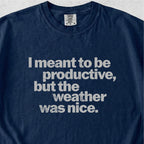 I Meant to Be Productive Tshirt