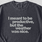 I Meant to Be Productive Tshirt