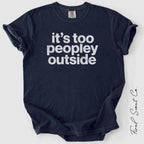 It’s Too Peopley Outside Tshirt