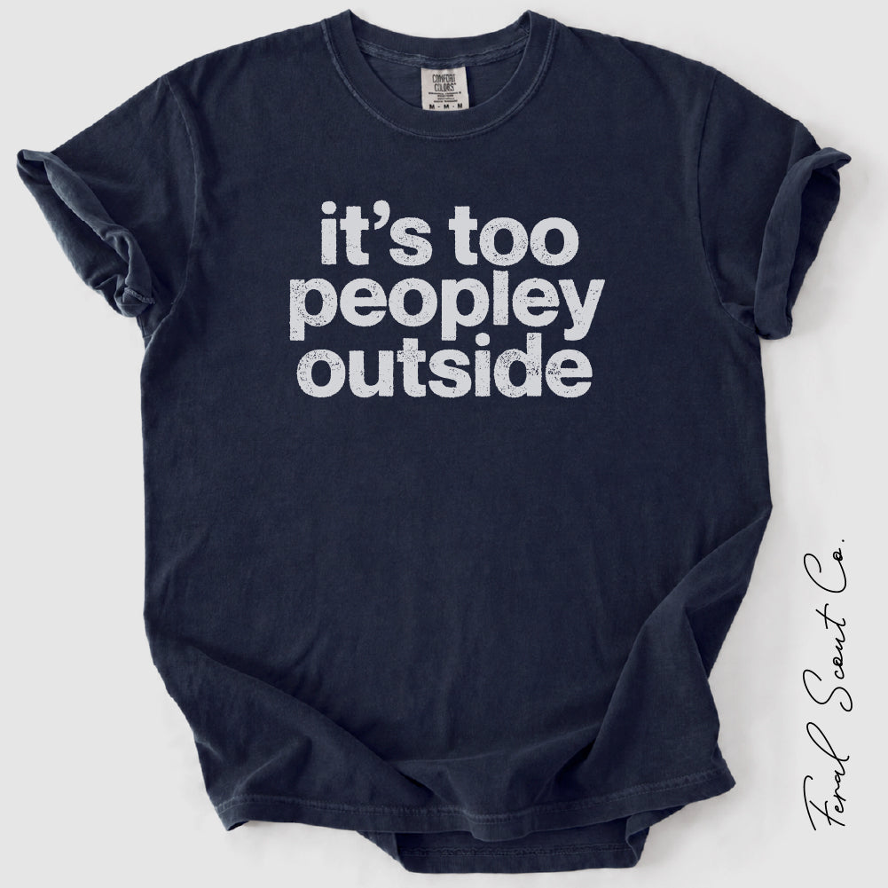 It’s Too Peopley Outside Tshirt
