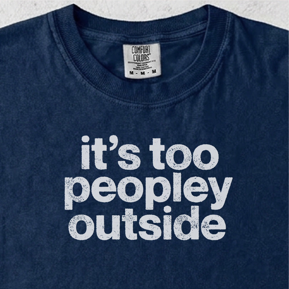 It’s Too Peopley Outside Tshirt