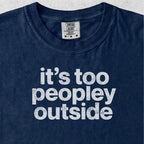 It’s Too Peopley Outside Tshirt