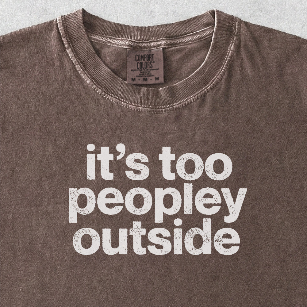 It’s Too Peopley Outside Tshirt