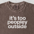 It’s Too Peopley Outside Tshirt