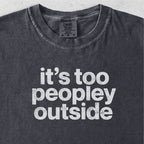 It’s Too Peopley Outside Tshirt