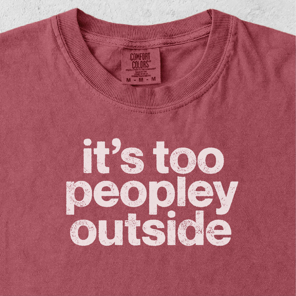 It’s Too Peopley Outside Tshirt
