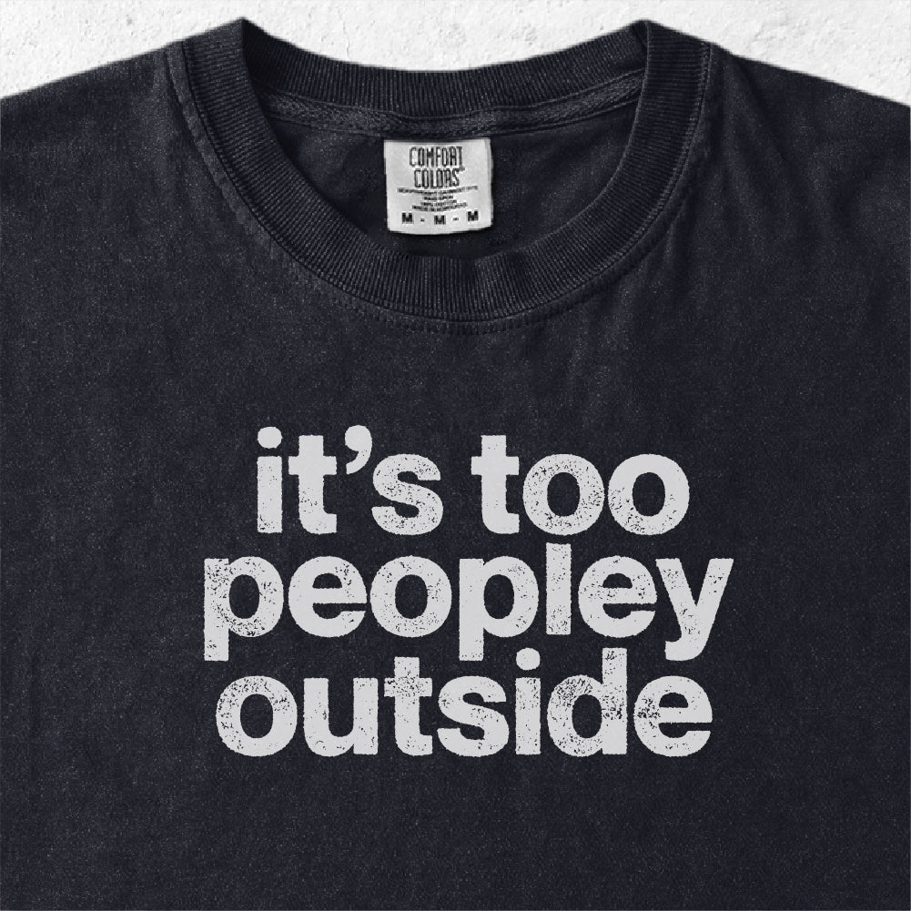 It’s Too Peopley Outside Tshirt