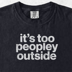 It’s Too Peopley Outside Tshirt
