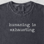 Humaning Is Exhausting Tshirt