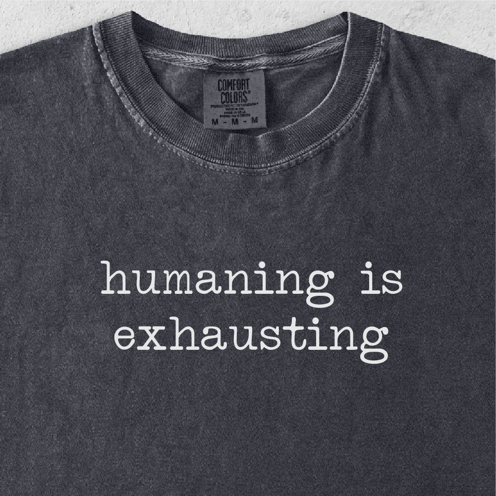 Humaning Is Exhausting Tshirt