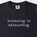 Humaning Is Exhausting Tshirt