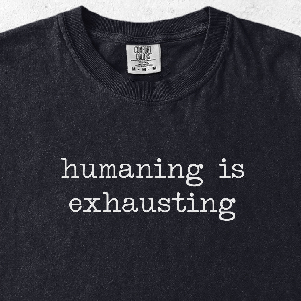 Humaning Is Exhausting Tshirt