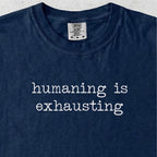 Humaning Is Exhausting Tshirt