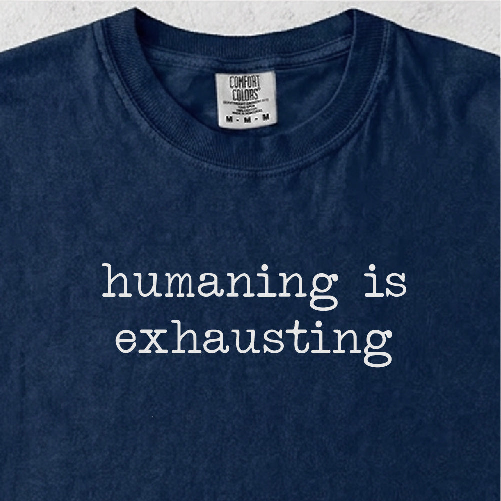 Humaning Is Exhausting Tshirt