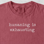 Humaning Is Exhausting Tshirt