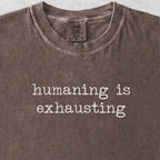 Humaning Is Exhausting Tshirt
