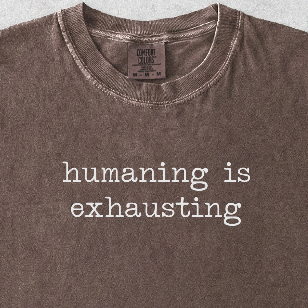 Humaning Is Exhausting Tshirt
