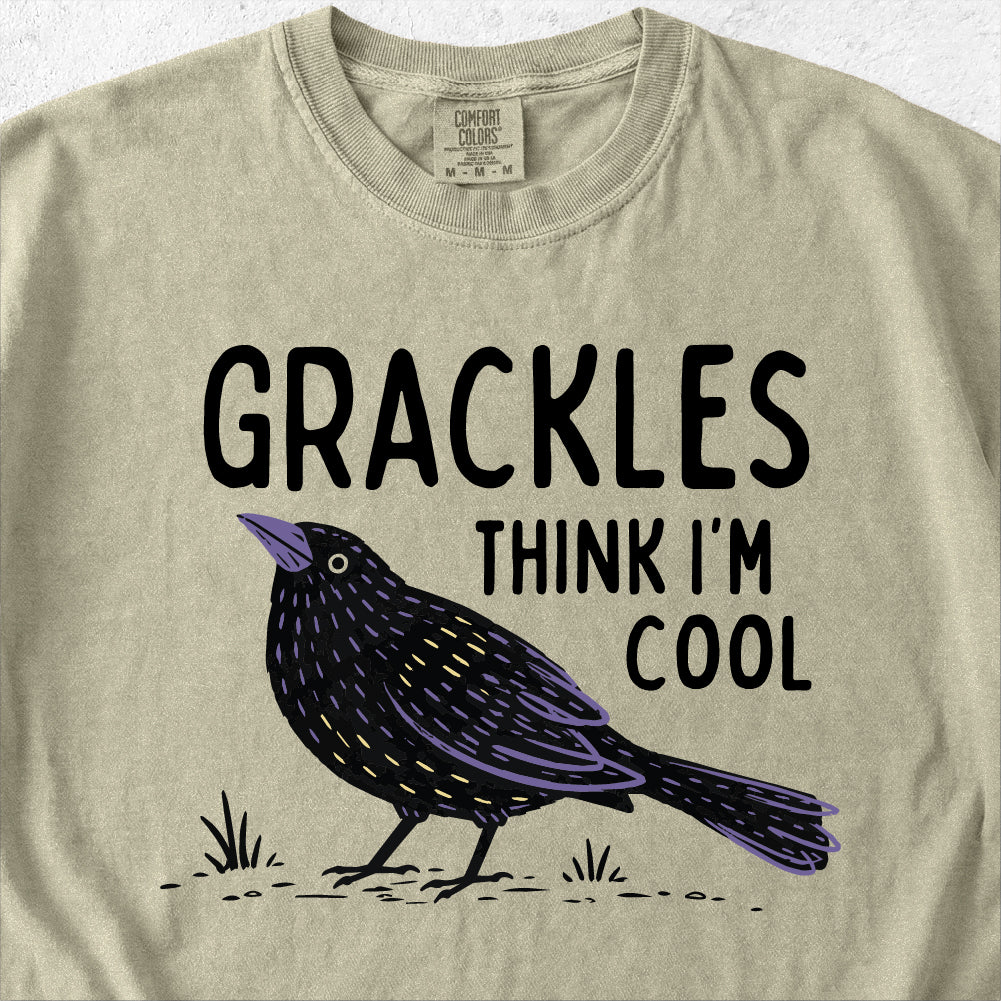 Grackles Think I'm Cool Tshirt