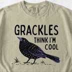 Grackles Think I'm Cool Tshirt